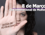 Dia Internacional da Mulher - Basta de Violência