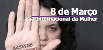 Dia Internacional da Mulher - Basta de Violência